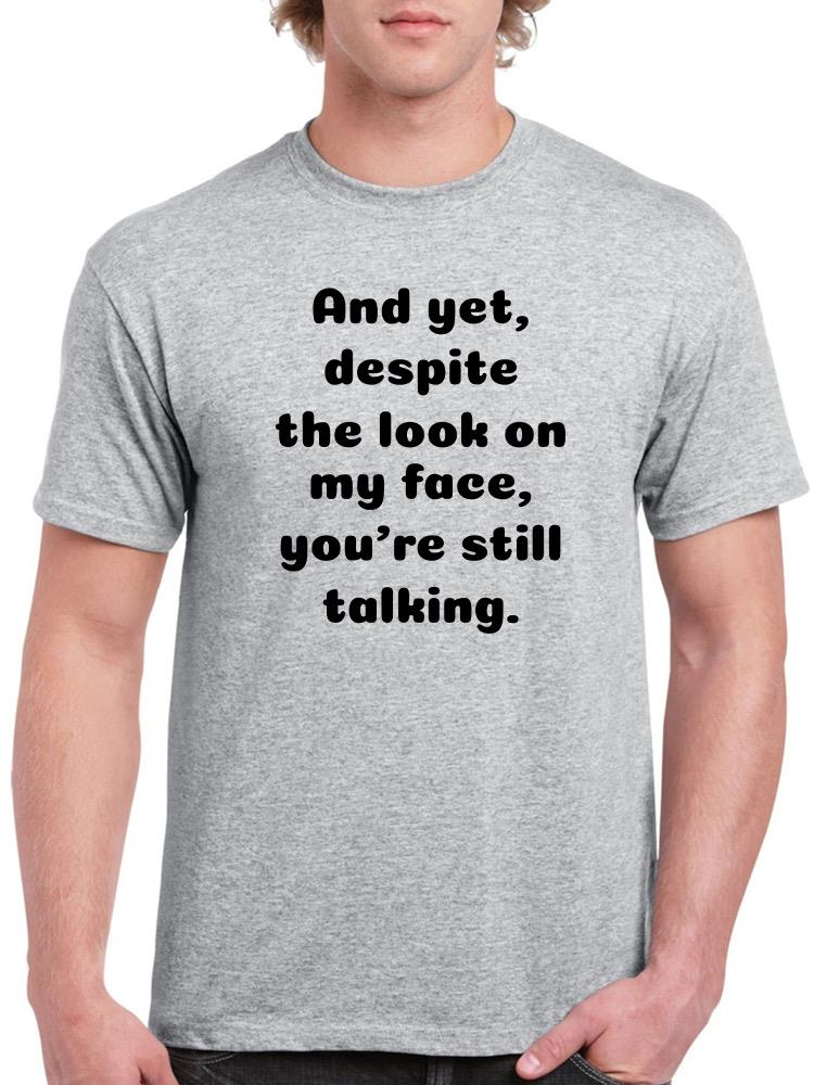 You're Still Talking T-Shirt