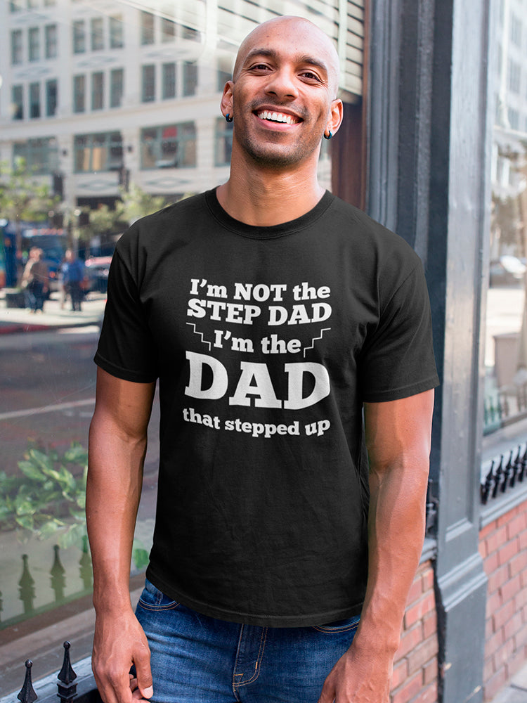 The Dad That Stepped Up Men's T-shirt