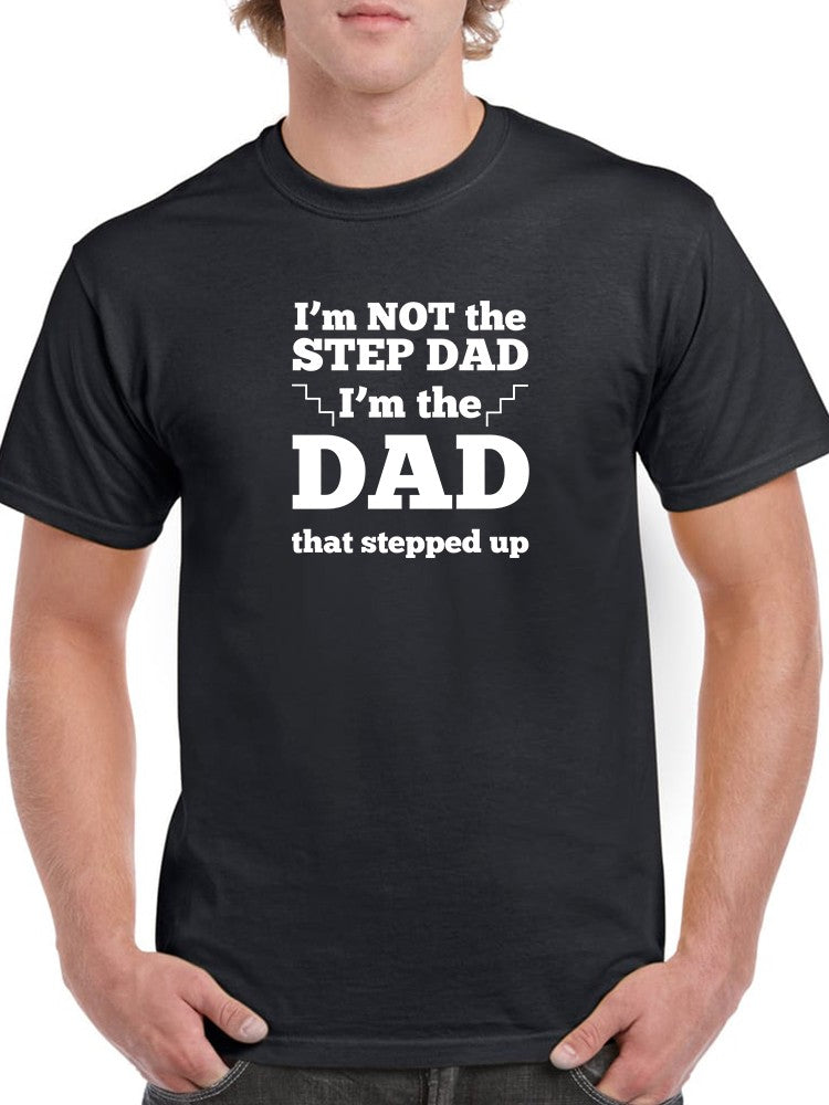 The Dad That Stepped Up Men's T-shirt