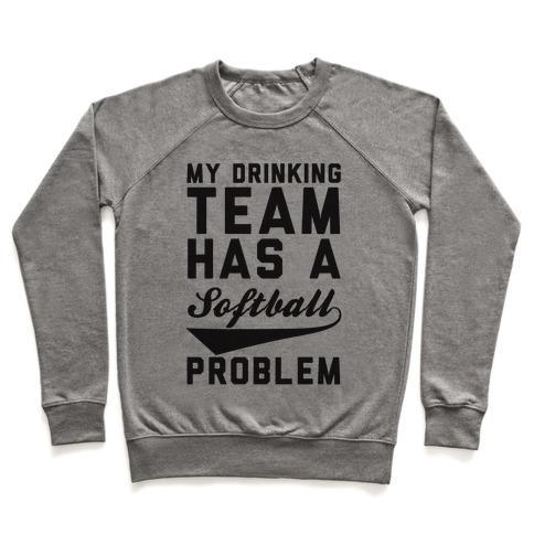 MY DRINKING TEAM HAS A SOFTBALL PROBLEM CREWNECK SWEATSHIRT - 4 Colors - Up To 3XL