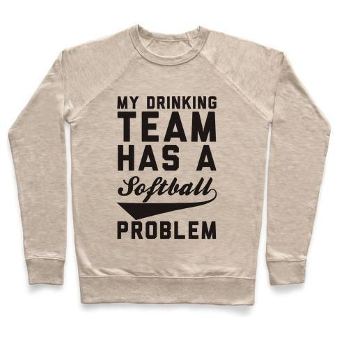 MY DRINKING TEAM HAS A SOFTBALL PROBLEM CREWNECK SWEATSHIRT - 4 Colors - Up To 3XL