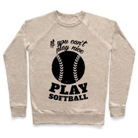 IF YOU CAN'T PLAY NICE PLAY SOFTBALL CREWNECK SWEATSHIRT - 4 Colors - Up To 3XL