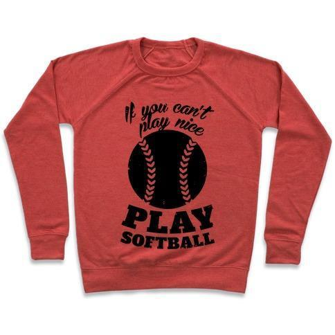 IF YOU CAN'T PLAY NICE PLAY SOFTBALL CREWNECK SWEATSHIRT - 4 Colors - Up To 3XL