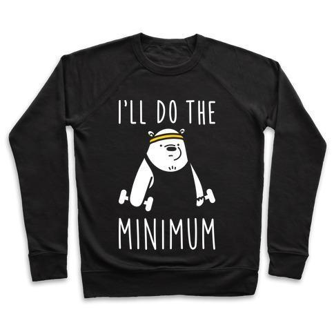 I'LL DO THE BEAR MINIMUM CREWNECK SWEATSHIRT - 7 Colors - Up To 3XL