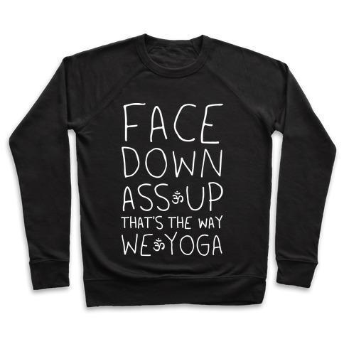 FACE DOWN ASS UP THAT'S THE WAY WE YOGA CREWNECK SWEATSHIRT - 7 Colors - Up To 3XL