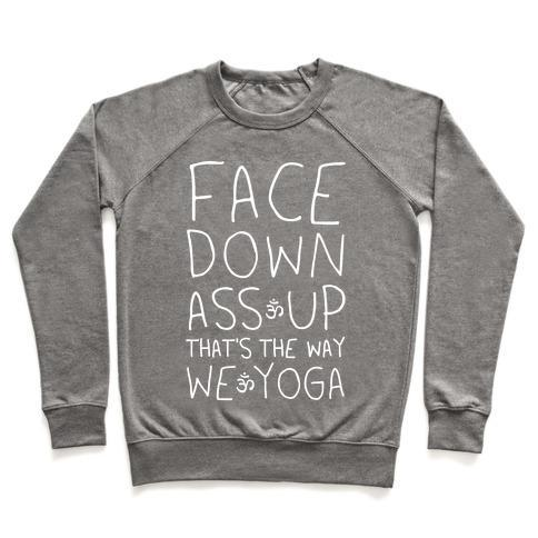 FACE DOWN ASS UP THAT'S THE WAY WE YOGA CREWNECK SWEATSHIRT - 7 Colors - Up To 3XL