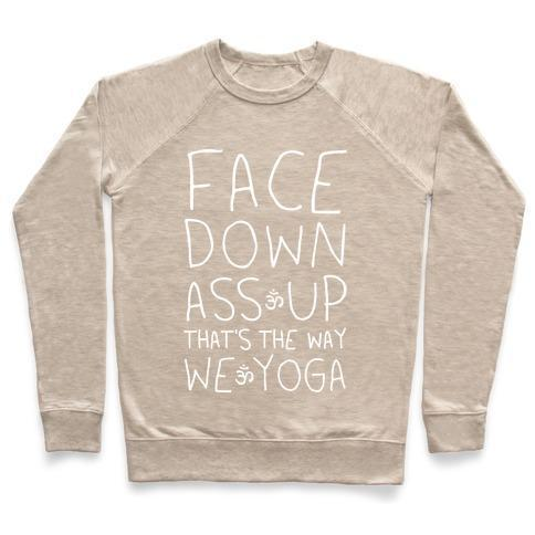 FACE DOWN ASS UP THAT'S THE WAY WE YOGA CREWNECK SWEATSHIRT - 7 Colors - Up To 3XL