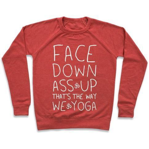 FACE DOWN ASS UP THAT'S THE WAY WE YOGA CREWNECK SWEATSHIRT - 7 Colors - Up To 3XL