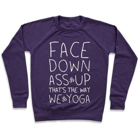 FACE DOWN ASS UP THAT'S THE WAY WE YOGA CREWNECK SWEATSHIRT - 7 Colors - Up To 3XL