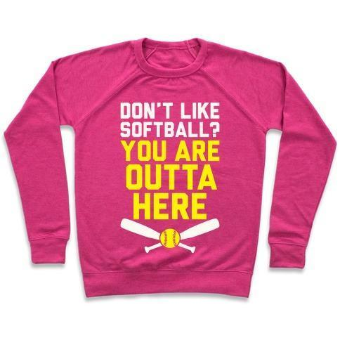 DON'T LIKE SOFTBALL? YOU ARE OUTTA HERE CREWNECK SWEATSHIRT - 7 Colors - Up To 3XL