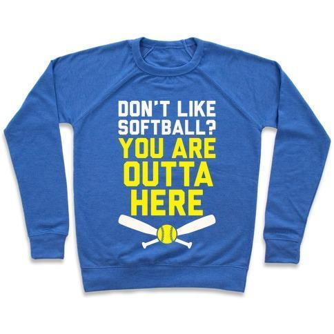 DON'T LIKE SOFTBALL? YOU ARE OUTTA HERE CREWNECK SWEATSHIRT - 7 Colors - Up To 3XL