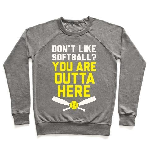 DON'T LIKE SOFTBALL? YOU ARE OUTTA HERE CREWNECK SWEATSHIRT - 7 Colors - Up To 3XL