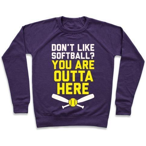 DON'T LIKE SOFTBALL? YOU ARE OUTTA HERE CREWNECK SWEATSHIRT - 7 Colors - Up To 3XL