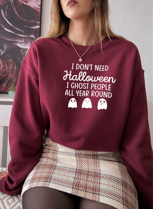 I Dont Need Halloween Sweat Shirt - 6 Colors - Up To 3XL