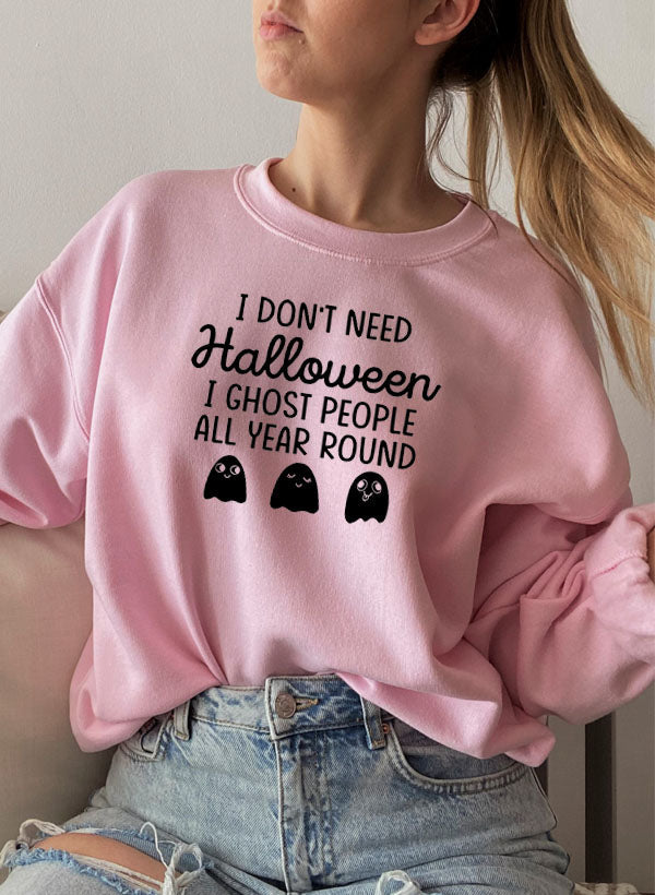 I Dont Need Halloween Sweat Shirt - 6 Colors - Up To 3XL