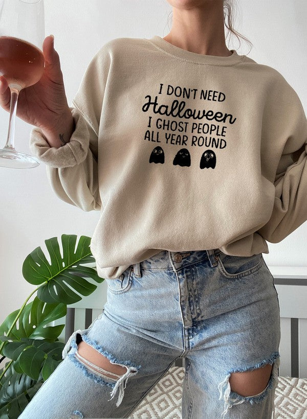 I Dont Need Halloween Sweat Shirt - 6 Colors - Up To 3XL