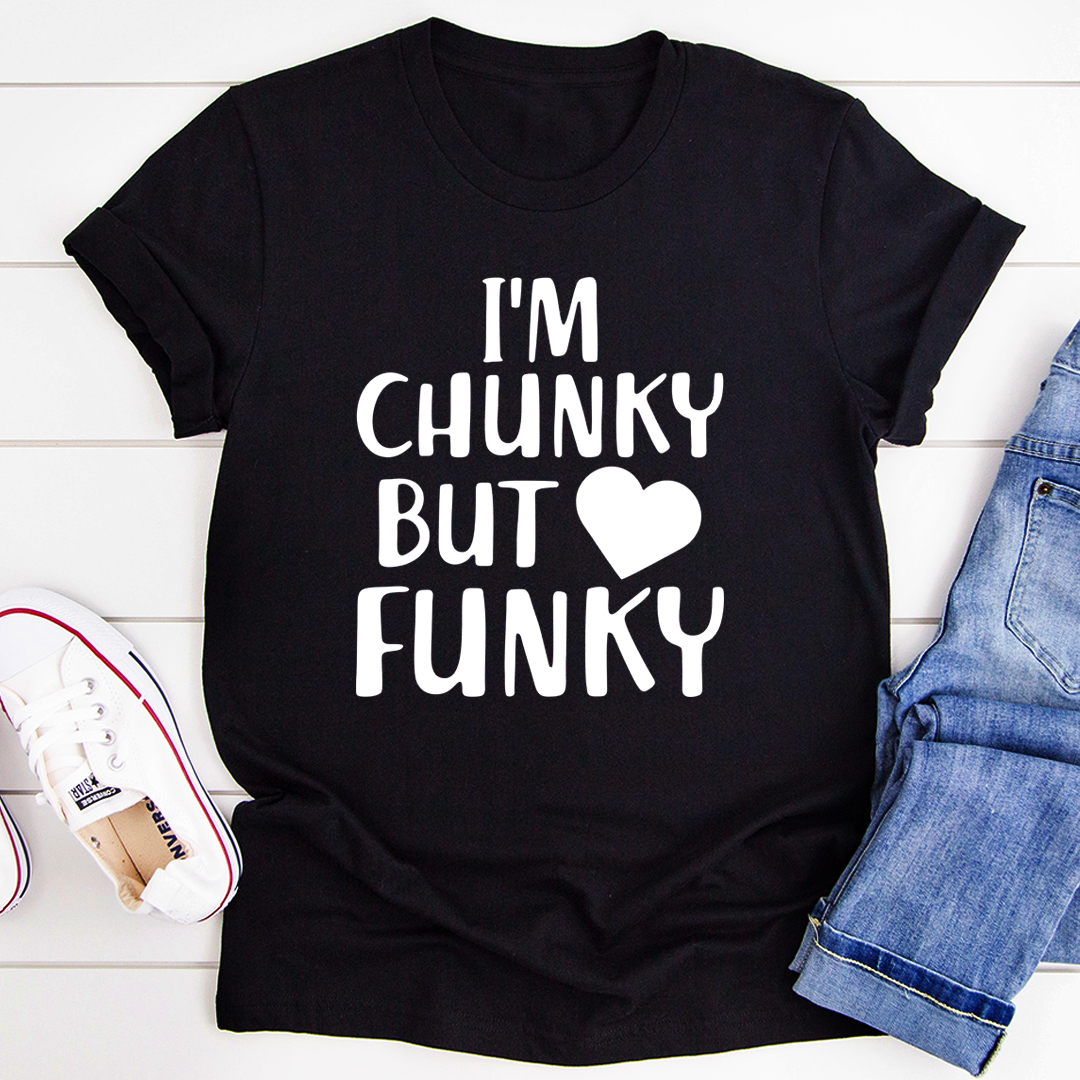 I'm Chunky But Funky T-Shirt