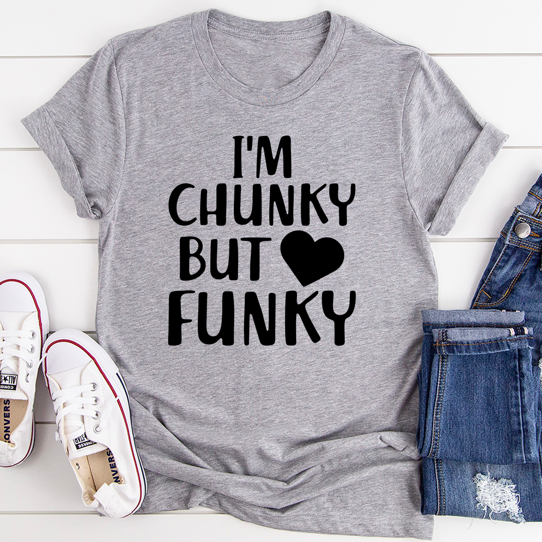 I'm Chunky But Funky T-Shirt