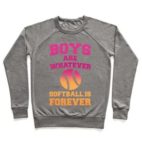 BOYS ARE WHATEVER SOFTBALL IS FOREVER CREWNECK SWEATSHIRT - 7 Colors - Up To 3XL