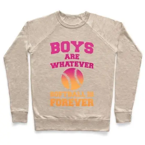 BOYS ARE WHATEVER SOFTBALL IS FOREVER CREWNECK SWEATSHIRT - 7 Colors - Up To 3XL