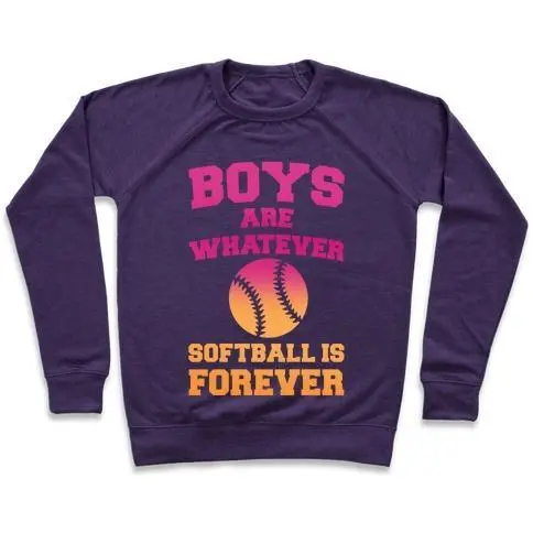 BOYS ARE WHATEVER SOFTBALL IS FOREVER CREWNECK SWEATSHIRT - 7 Colors - Up To 3XL