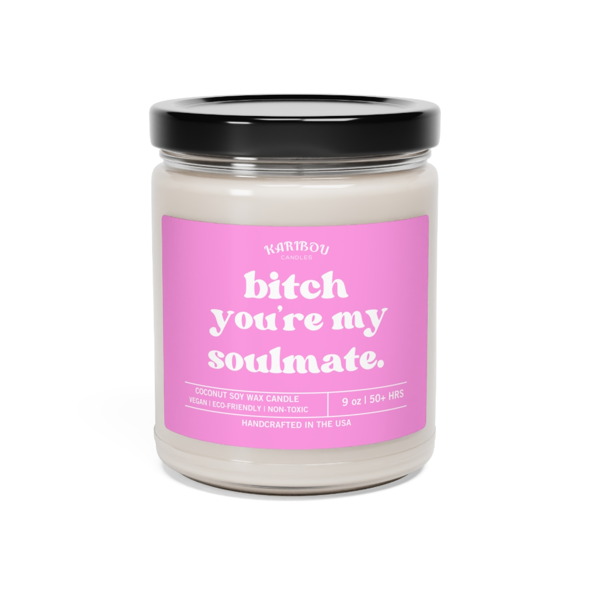 Bitch you're my soulmate-Funny gift Scented Soy Candle, 9oz - 5 Options