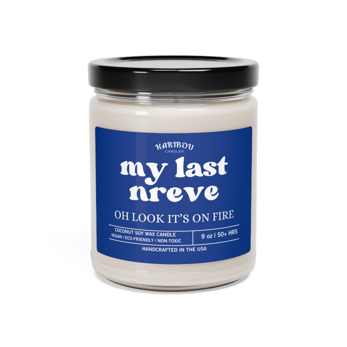 My last Nreve oh look it's on fire-Funny gift Scented Soy Candle, 9oz - 5 Options