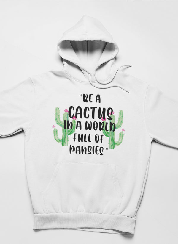 Be A Cactus Hoodie - 4 Color Options - Up To 3XL